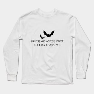 sometimes when i close my eyes, i can't see Long Sleeve T-Shirt